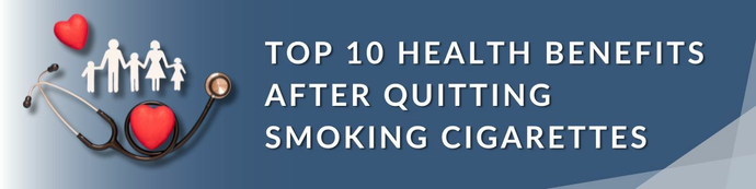 Top 10 Health Benefits after Quitting Smoking Cigarettes