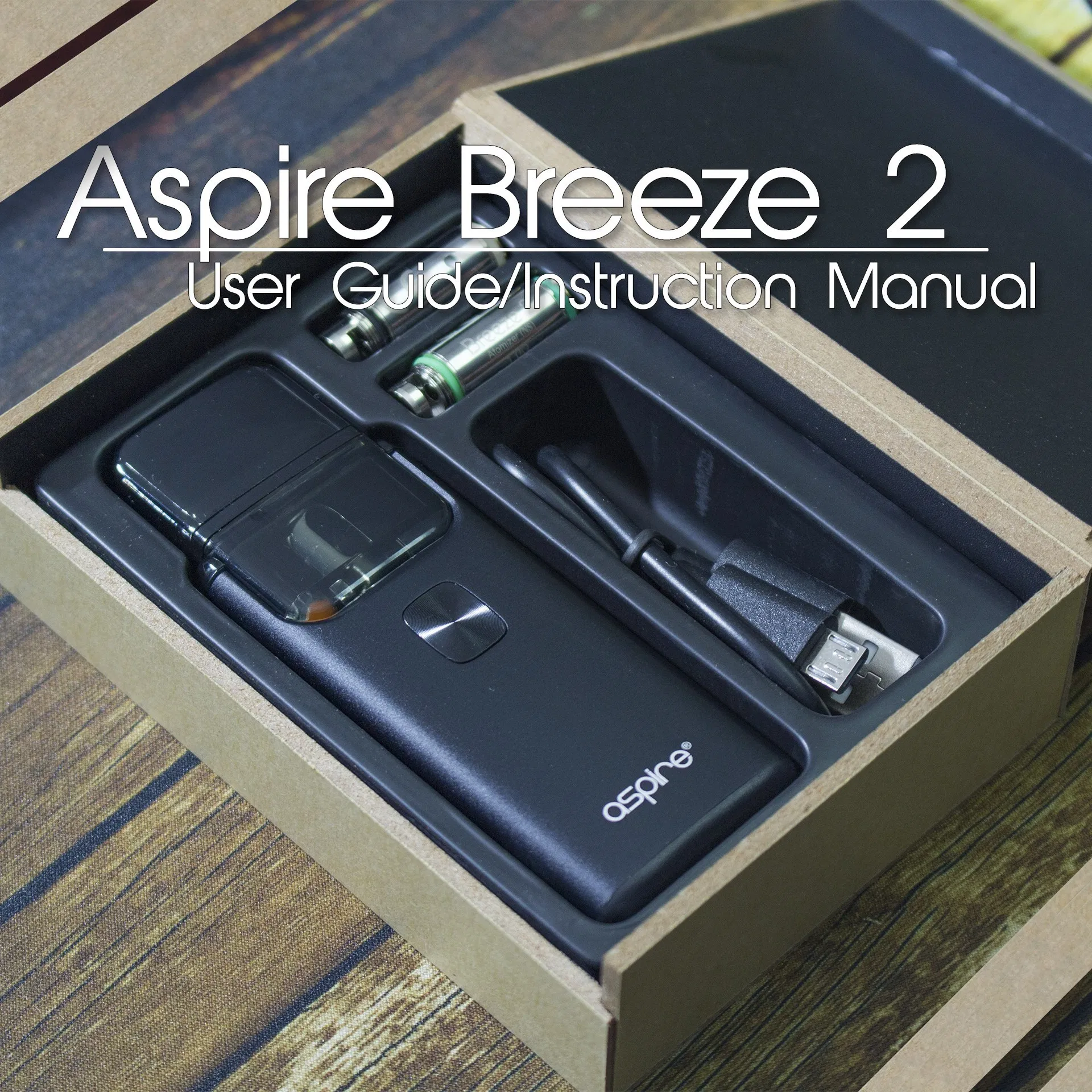 ASPIRE BREEZE 2: USER GUIDE AND INSTRUCTION MANUAL Vapecould ASPIRE BREEZE 2: USER GUIDE AND INSTRUCTION MANUAL Vapecould