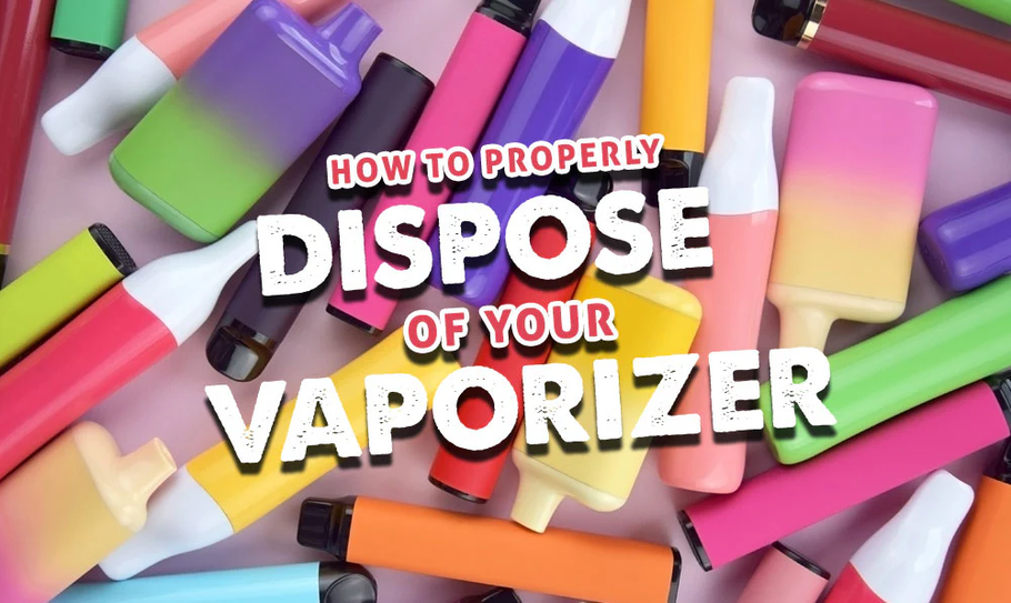 HOW TO PROPERLY DISPOSE OF YOUR VAPORIZER