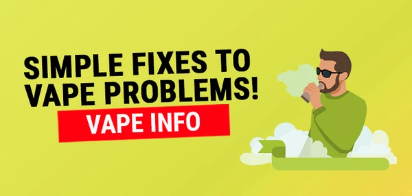 SIMPLE FIXES TO COMMON VAPE PROBLEMS! – Vapecould
