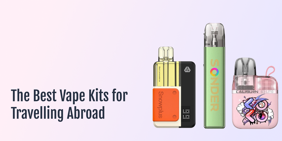 The Best Vape Kits for Travelling Abroad