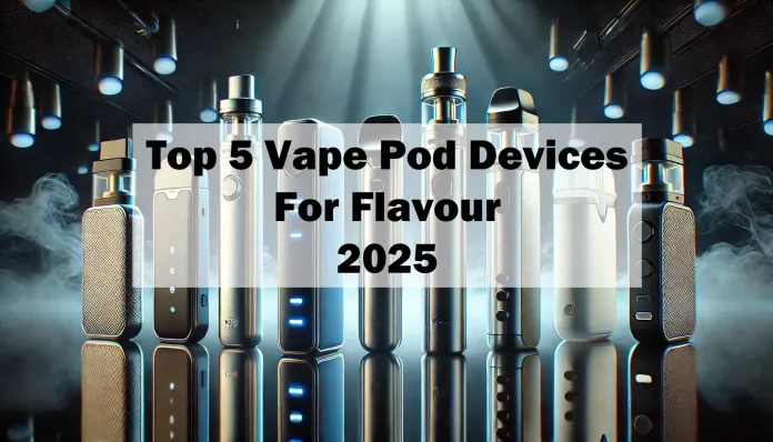 Top 5 Vape Pod Devices for Unmatched Flavour in 2025: Expert Review