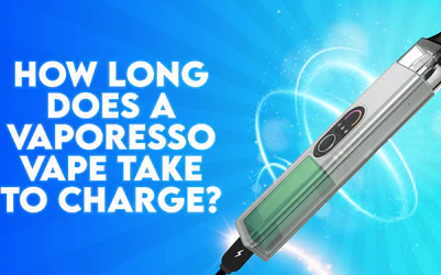 How Long Does a Vaporesso Vape Take To Charge?