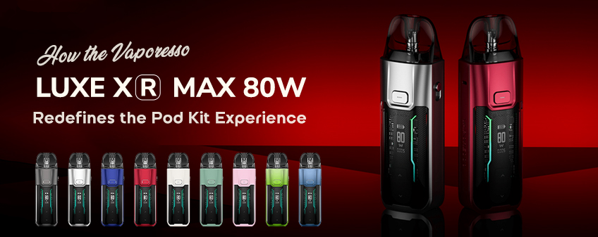 How the Vaporesso LUXE XR Max 80W Redefines the Pod Kit Experience