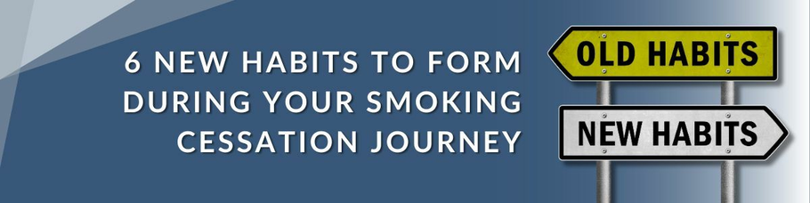 6 New Habits to Form During Your Smoking Cessation Journey