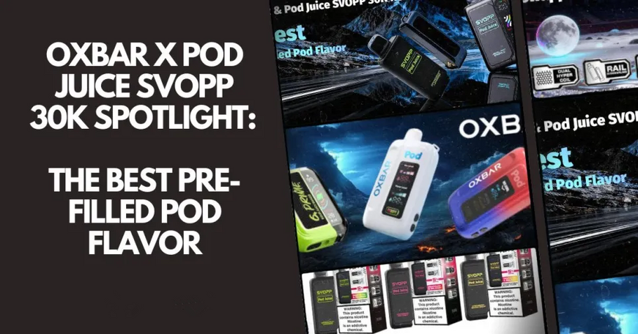 OXBAR X Pod Juice SVOPP 30K Spotlight: The Best Pre-Filled Pod Flavor