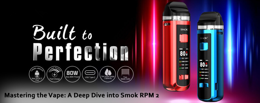 Mastering the Vape: A Deep Dive into Smok RPM 2