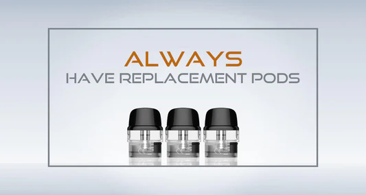 Eight Reasons Why You Should Always Have Replacement Pods Ready to Go