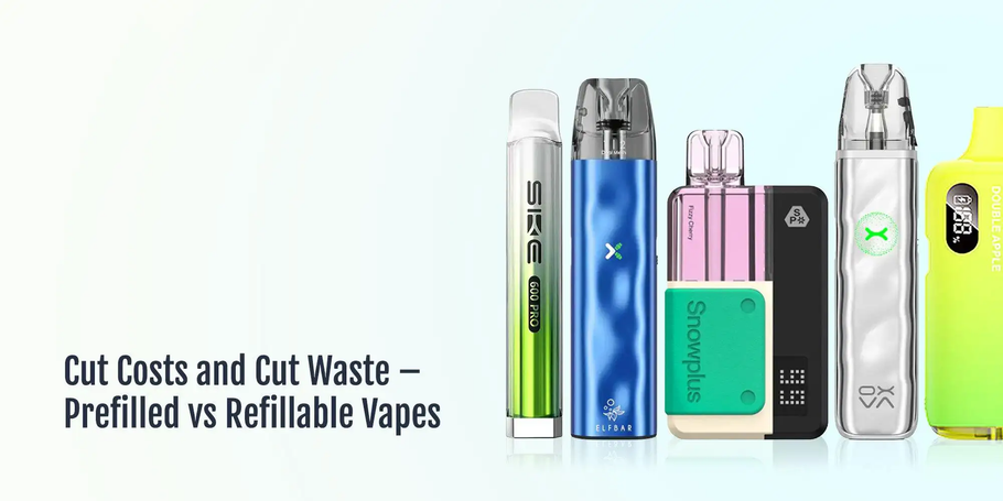 Cut Costs and Cut Waste – Prefilled vs Refillable Vapes