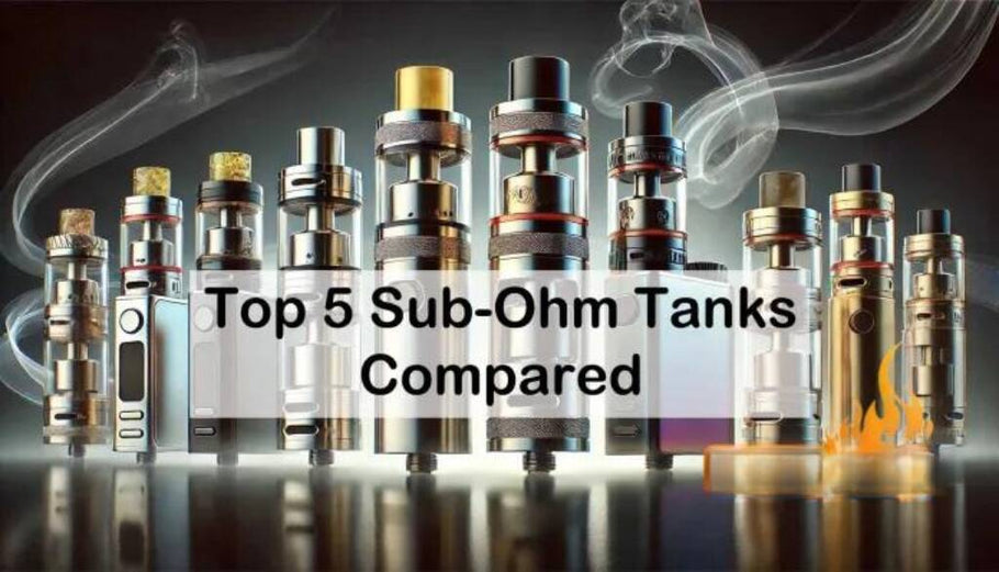 Top 5 Sub-Ohm Tanks Compared: The Best Choices for 2024