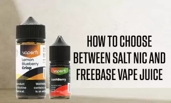How to Choose Between Salt Nic and Freebase Vape Juice