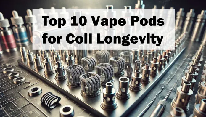 Top 10 Vape Pods for Coil Longevity in 2025