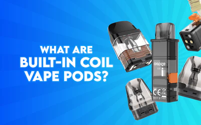 What Are Built-In Coil Vape Pods?