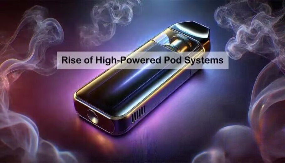 2025 Vaping Trends: The Rise of High-Powered Pod Systems