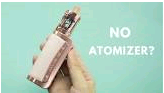 Why Does My Vape Say No Atomizer?